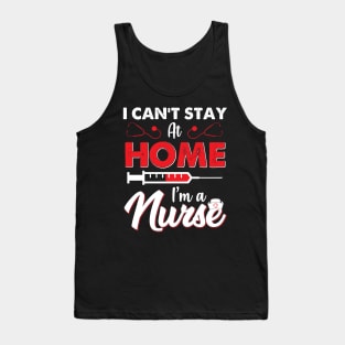i cant stay at home im a nurse Tank Top